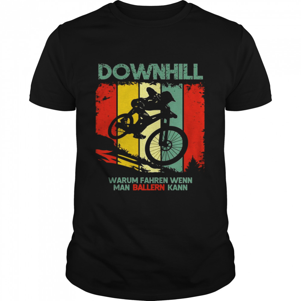 Downhill Warum Fahren Wenn Man Ballern Kann Vintage Spruch Langarmshirt  Classic Men's T-shirt