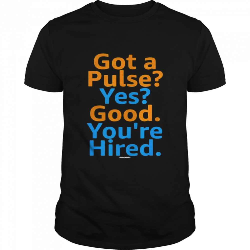 Job hiring swagazon got a pulse yes good you’re hired shirt Classic Men's T-shirt