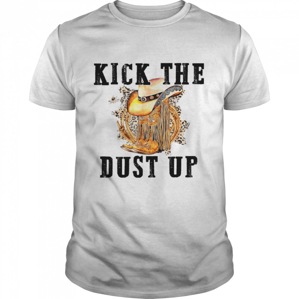 Kick The Dust Up Country Music Western Dancer Cowgirl Shirt