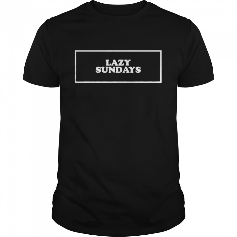 Lazy Sundays shirts