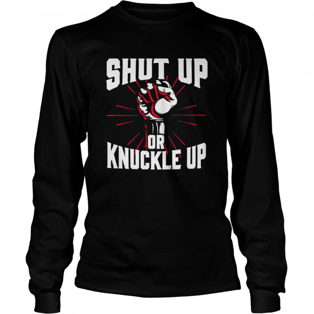 Shut Up Or Knuckle Up Boxing Long Sleeved T-shirt