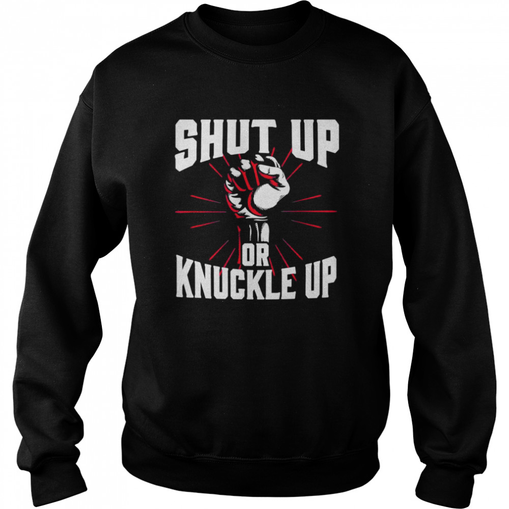 Shut Up Or Knuckle Up Boxing Unisex Sweatshirt