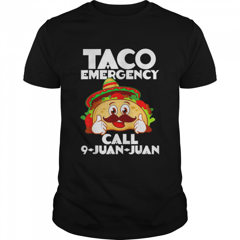 Taco Emergency Tee Call 9 Juan Juan Cinco De Mayo Shirt