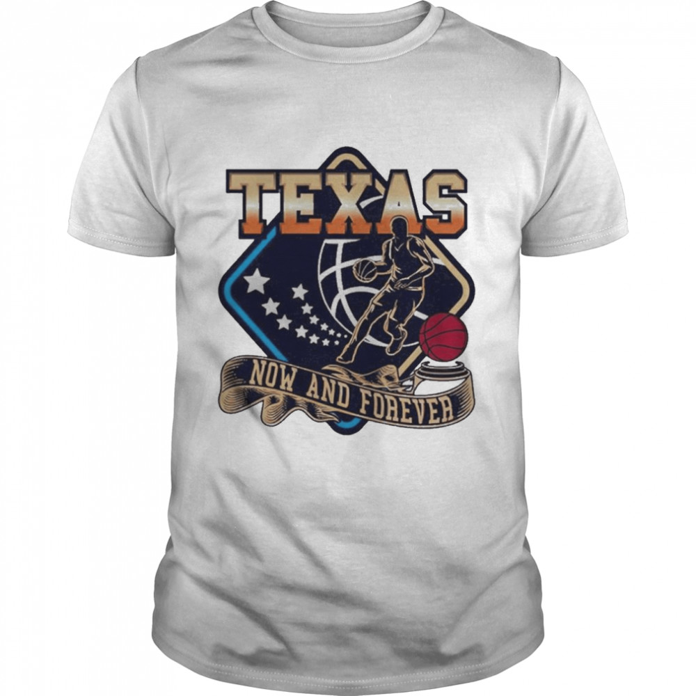Texas Basketball Now And Forever Shirt