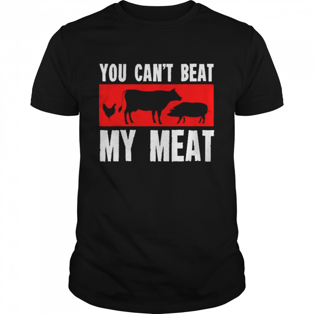 You Cans’t Beat My Meat Funny Bbq Smoker Barbecue Shirts