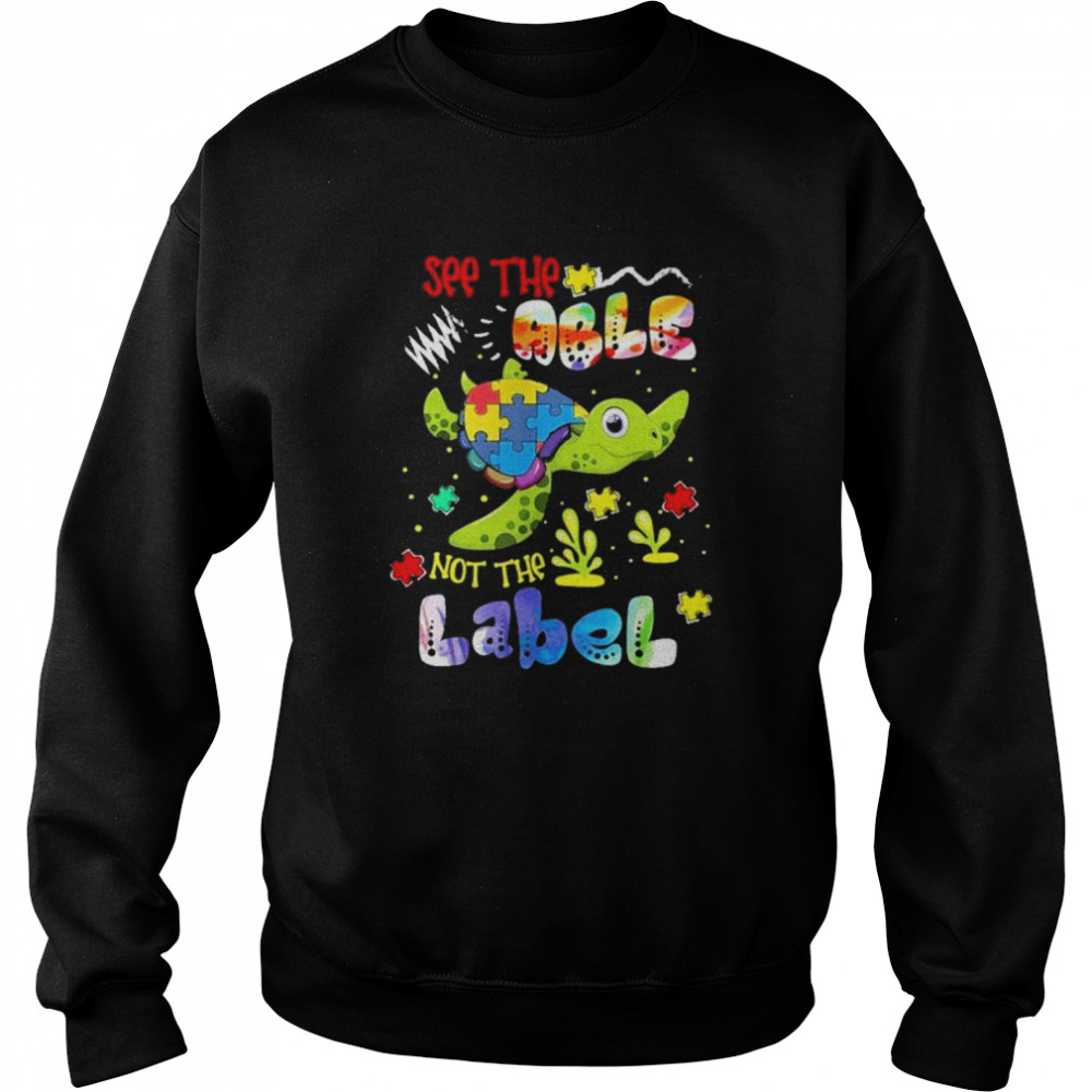 Turtle see the able not the label shirt Unisex Sweatshirt