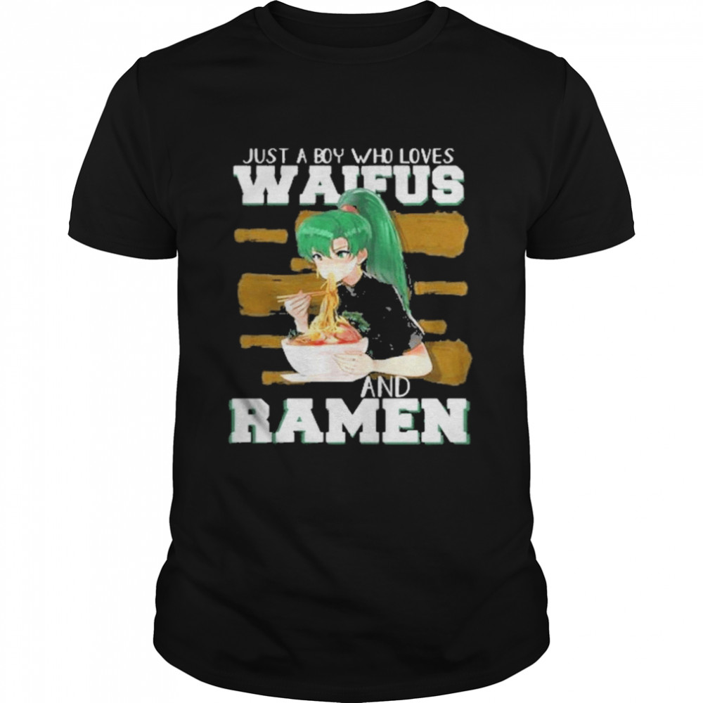 Just a boy who loves waifus and ramen shirts