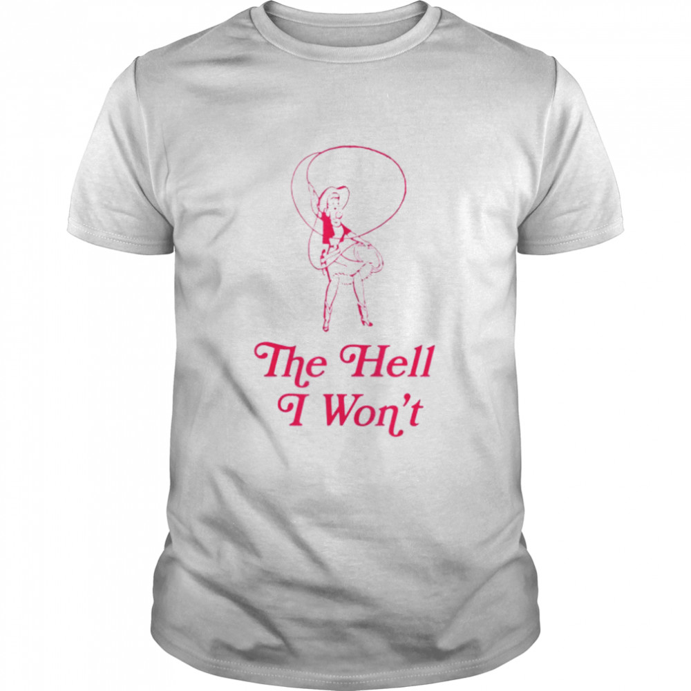 The hell I won’t cowgirl shirt