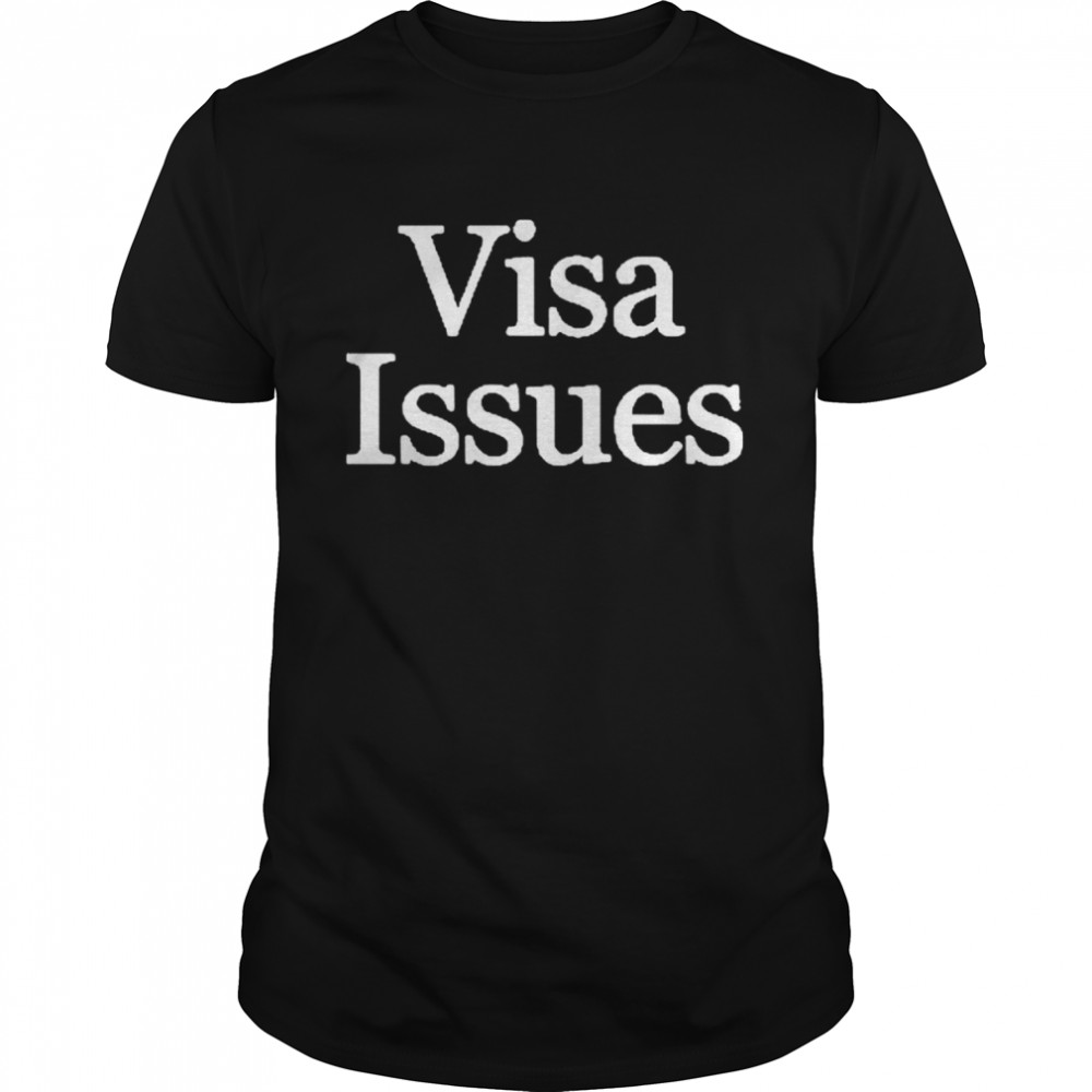 Visa issues shirt