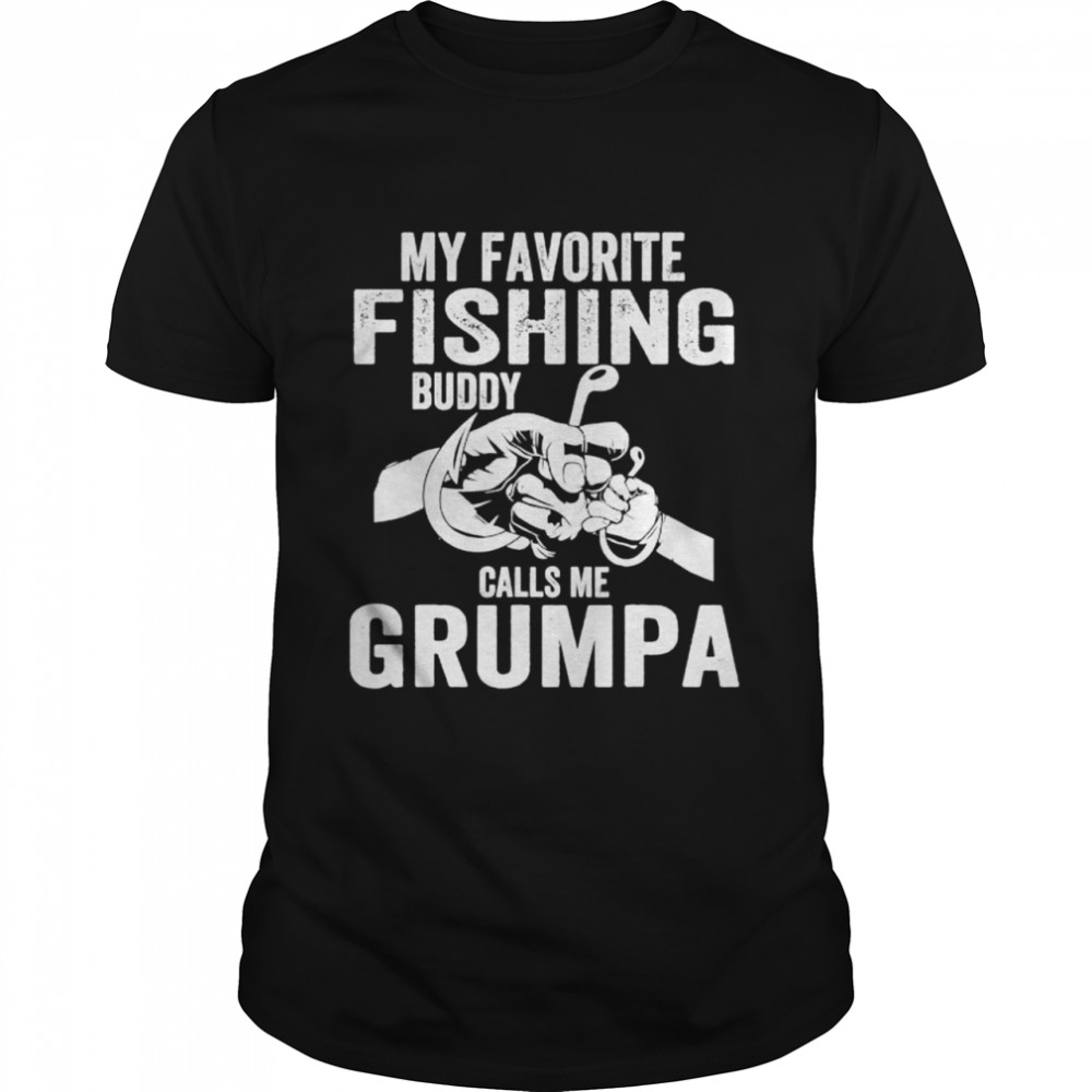 My favorite fishing buddies call me grumpa fisherman shirts