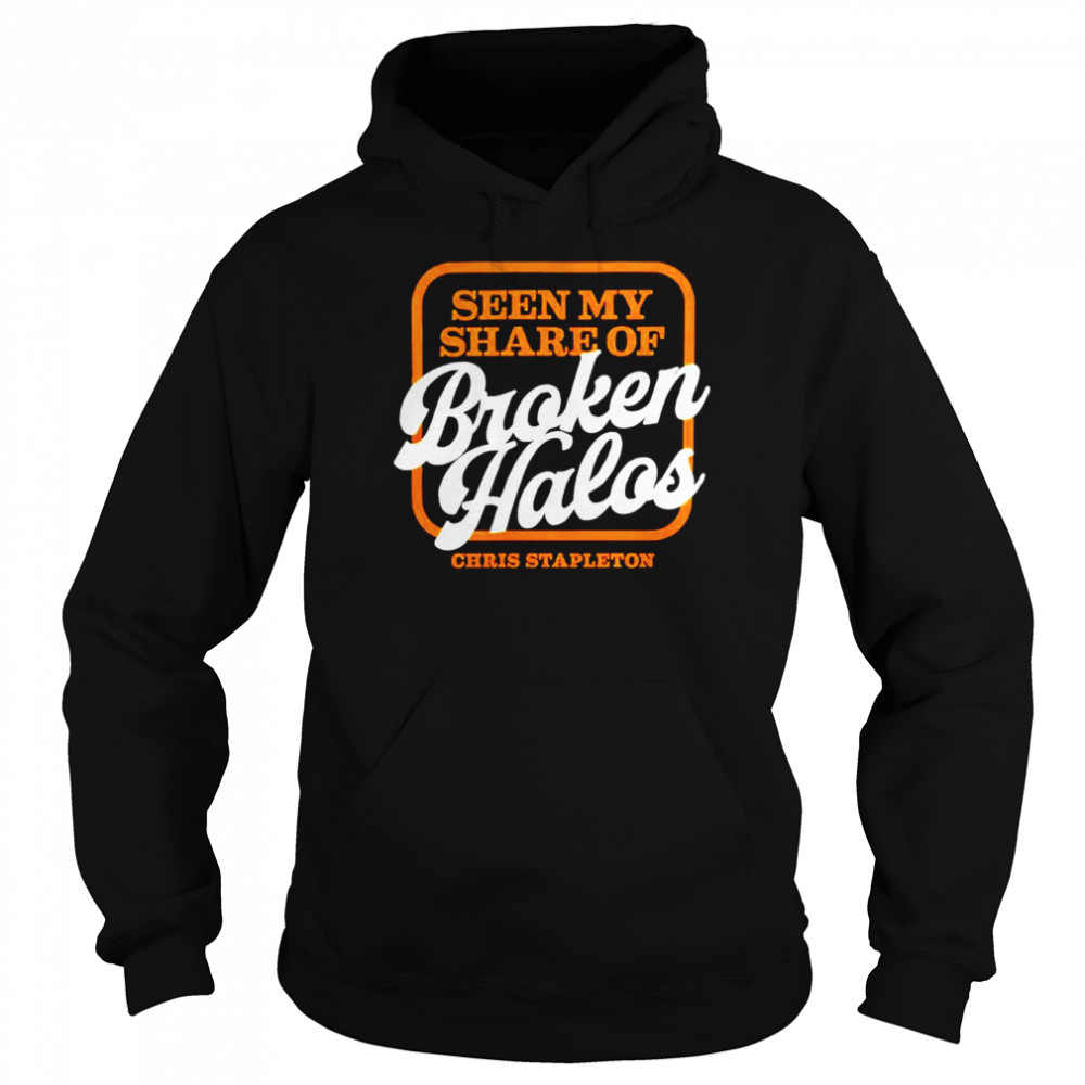 Chris Stapleton seen my share of broken halos shirt Unisex Hoodie