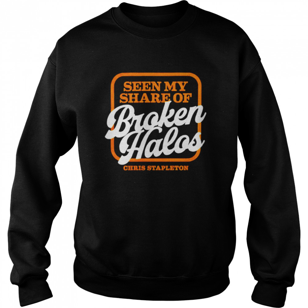 Chris Stapleton seen my share of broken halos shirt Unisex Sweatshirt