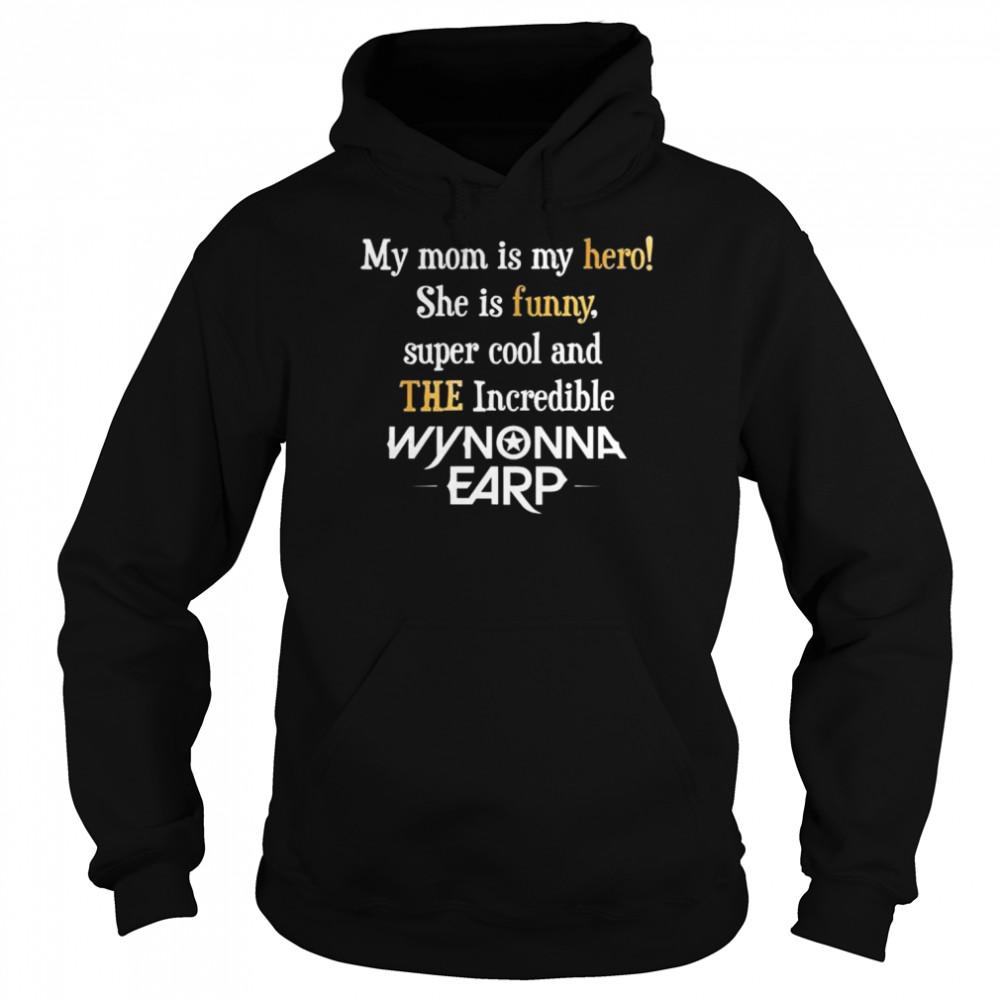 My mom is my hero she is super cool and the incredible wynonna earp shirt Unisex Hoodie