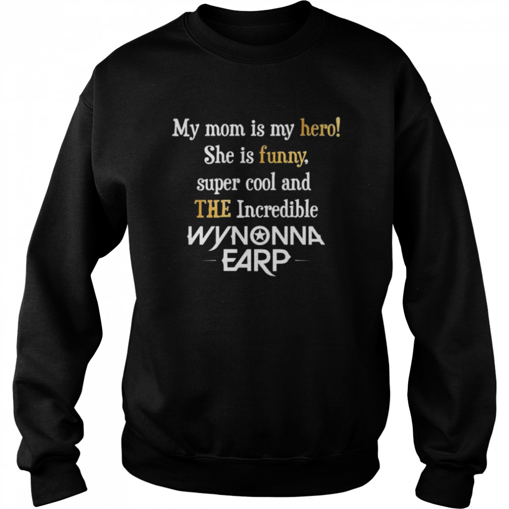 My mom is my hero she is super cool and the incredible wynonna earp shirt Unisex Sweatshirt