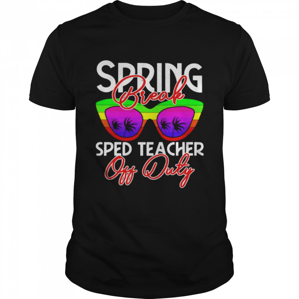 Springs Breaks SPEDs Teachers Offs Dutys Shirts
