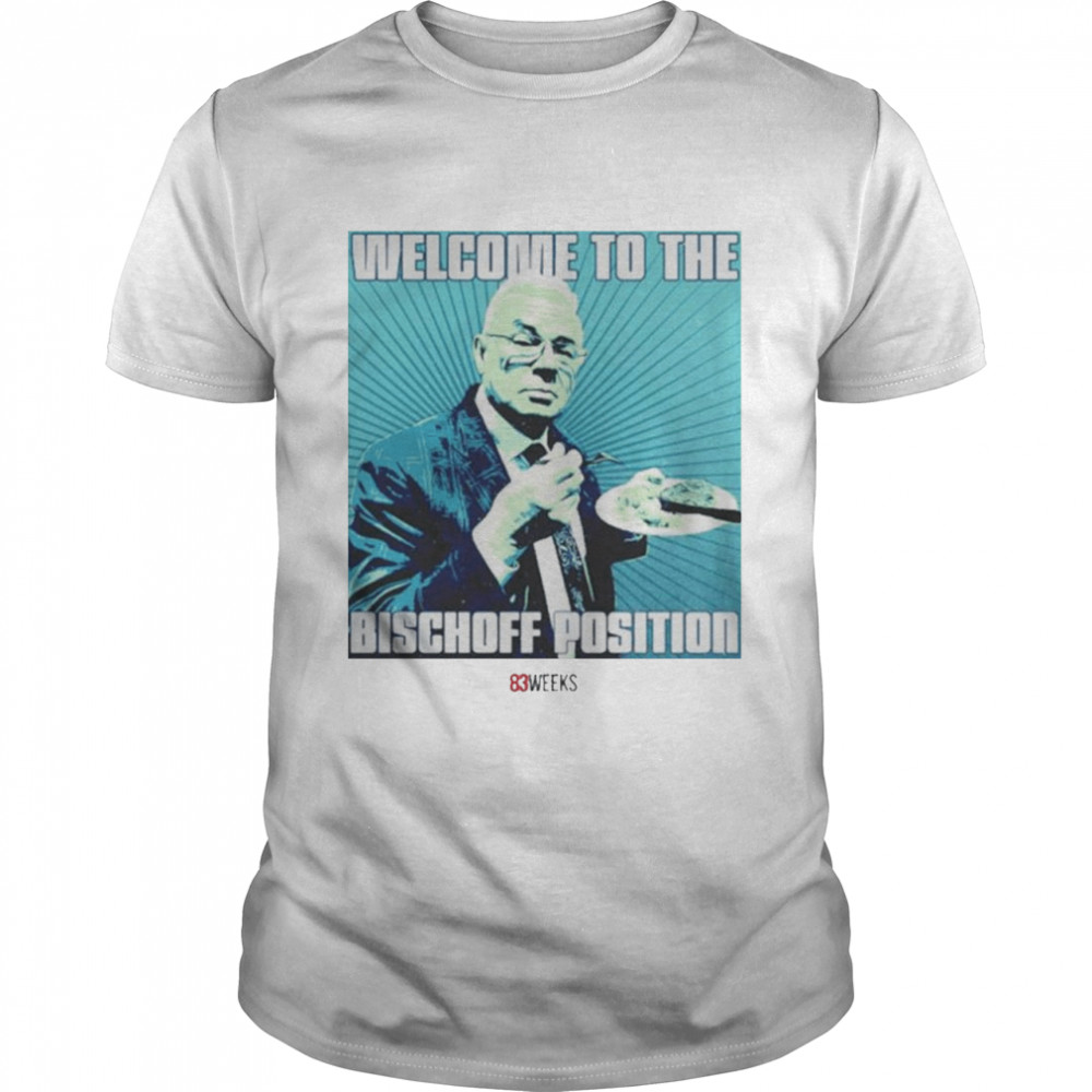 Welcome To The Bischoff Position Shirt