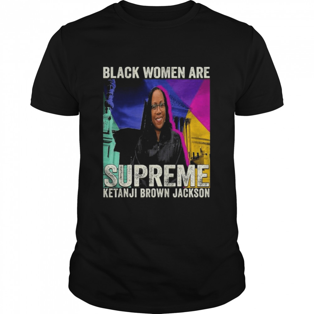Black women are supreme ketanji brown jackson shirt