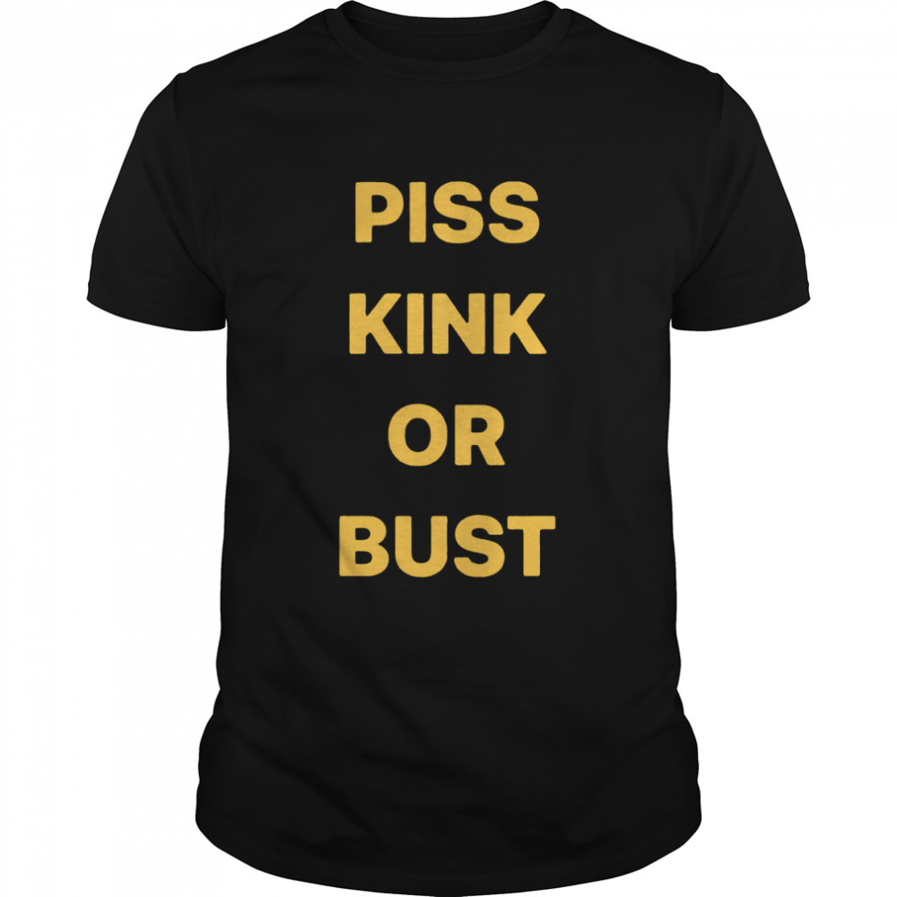 Piss kink or bust shirt Classic Men's T-shirt