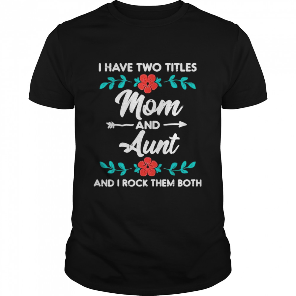 Two titles mom aunt cute flower mothers day mama aunty shirts