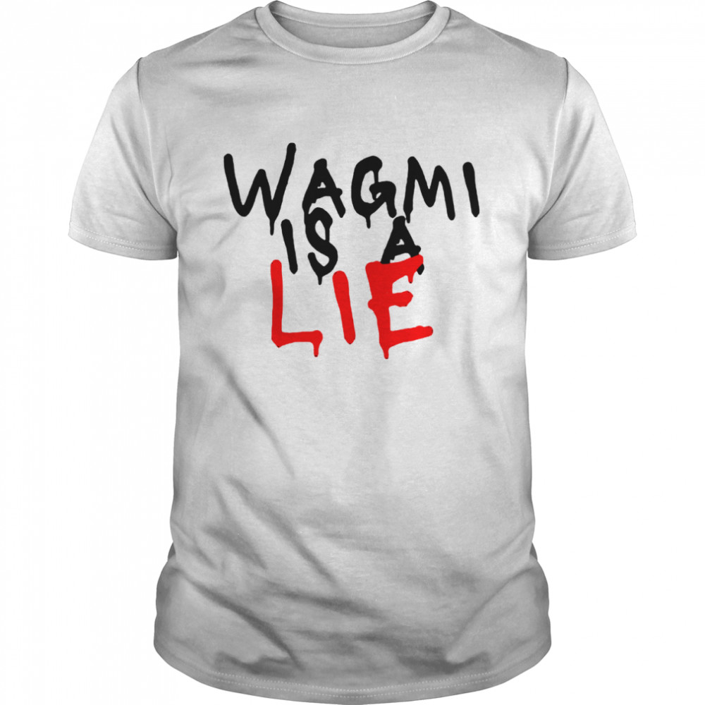 Wagmi is a lie shirts