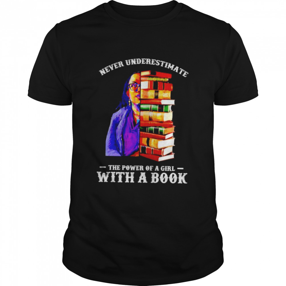 Ketanji Brown Jackson never underestimate the power of a girl with a book shirts