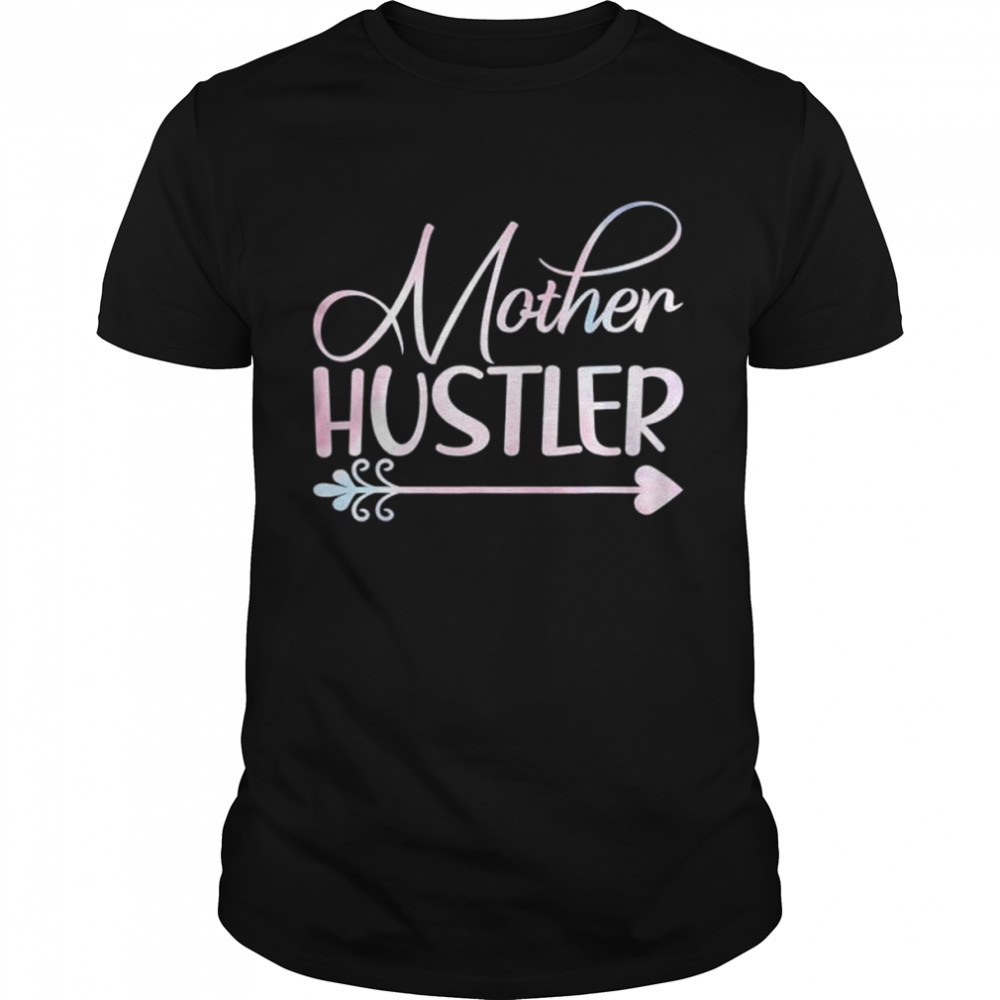 Mother Hustler Mothers Day Shirts