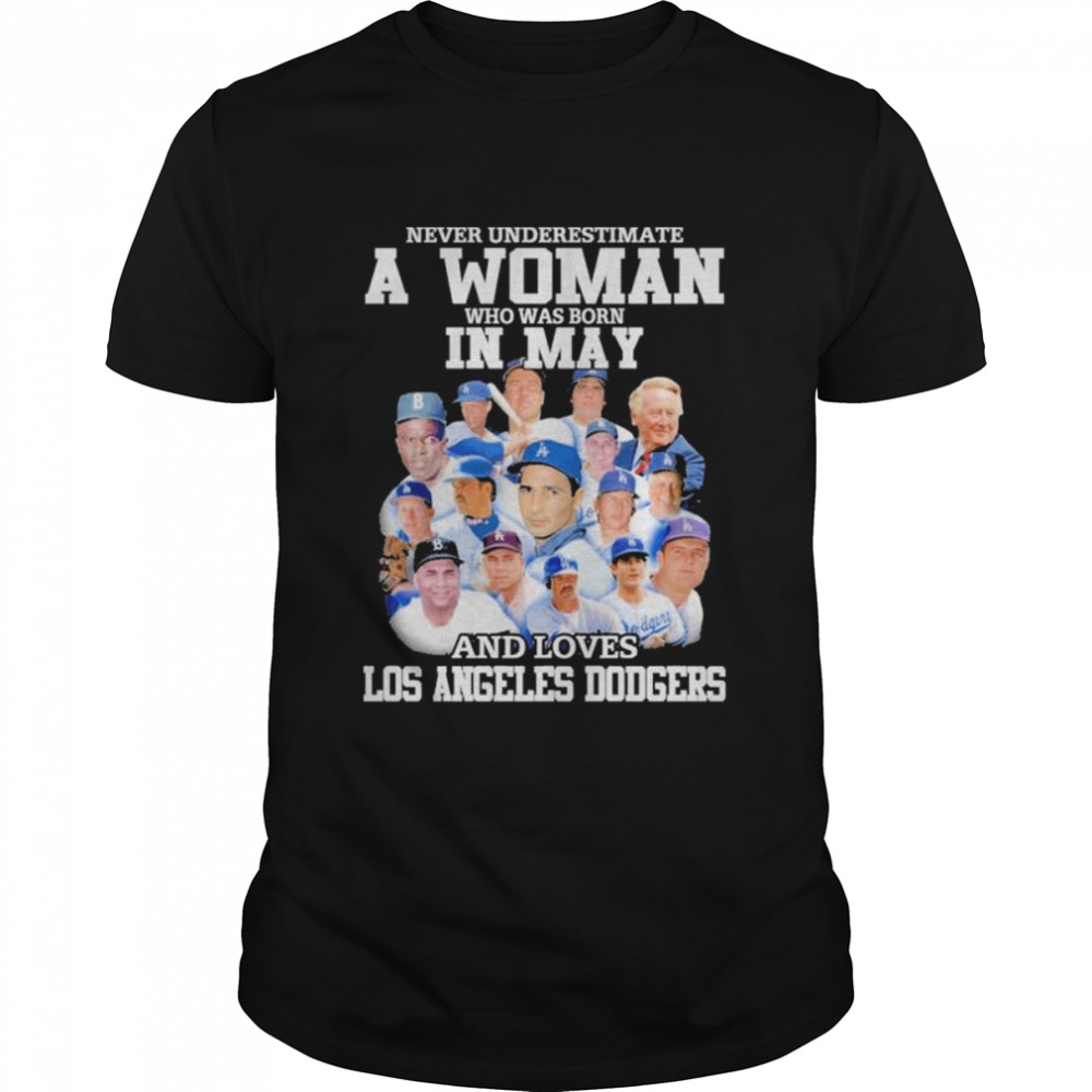 Never underestimate a woman who was born in May and loves Los Angeles Dodgers shirts