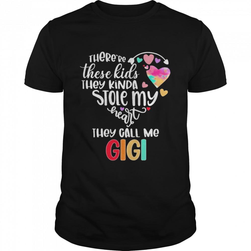 There’re These Kids They Kinda Stole My Heart They Call Me Gigi Shirt