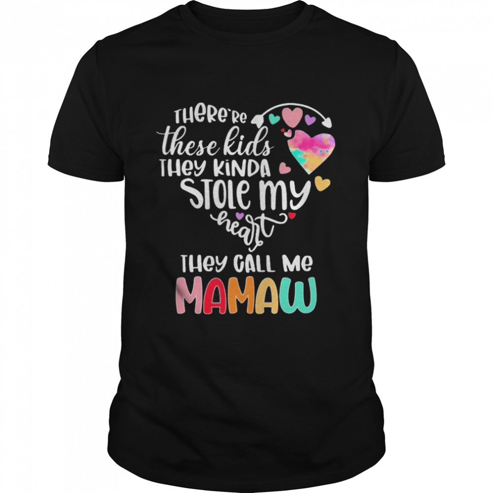 There’re These Kids They Kinda Stole My Heart They Call Me Mamaw Shirt