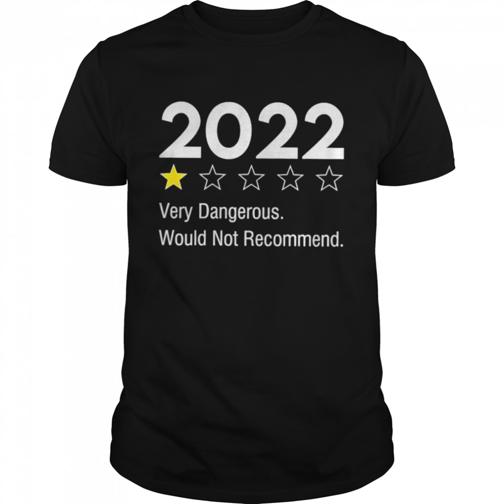 2022 very dangerous would not recommend shirts