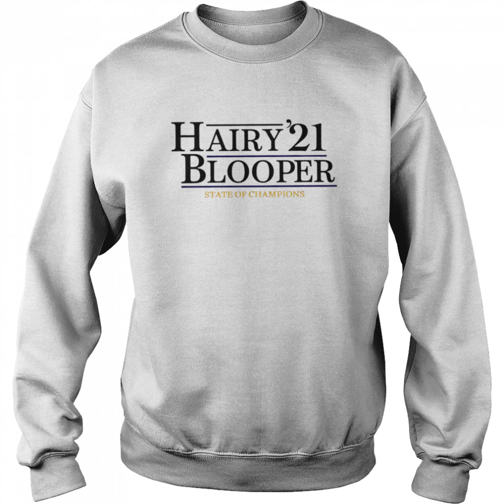 Hairy Blooper ’21 State of champions shirt Unisex Sweatshirt