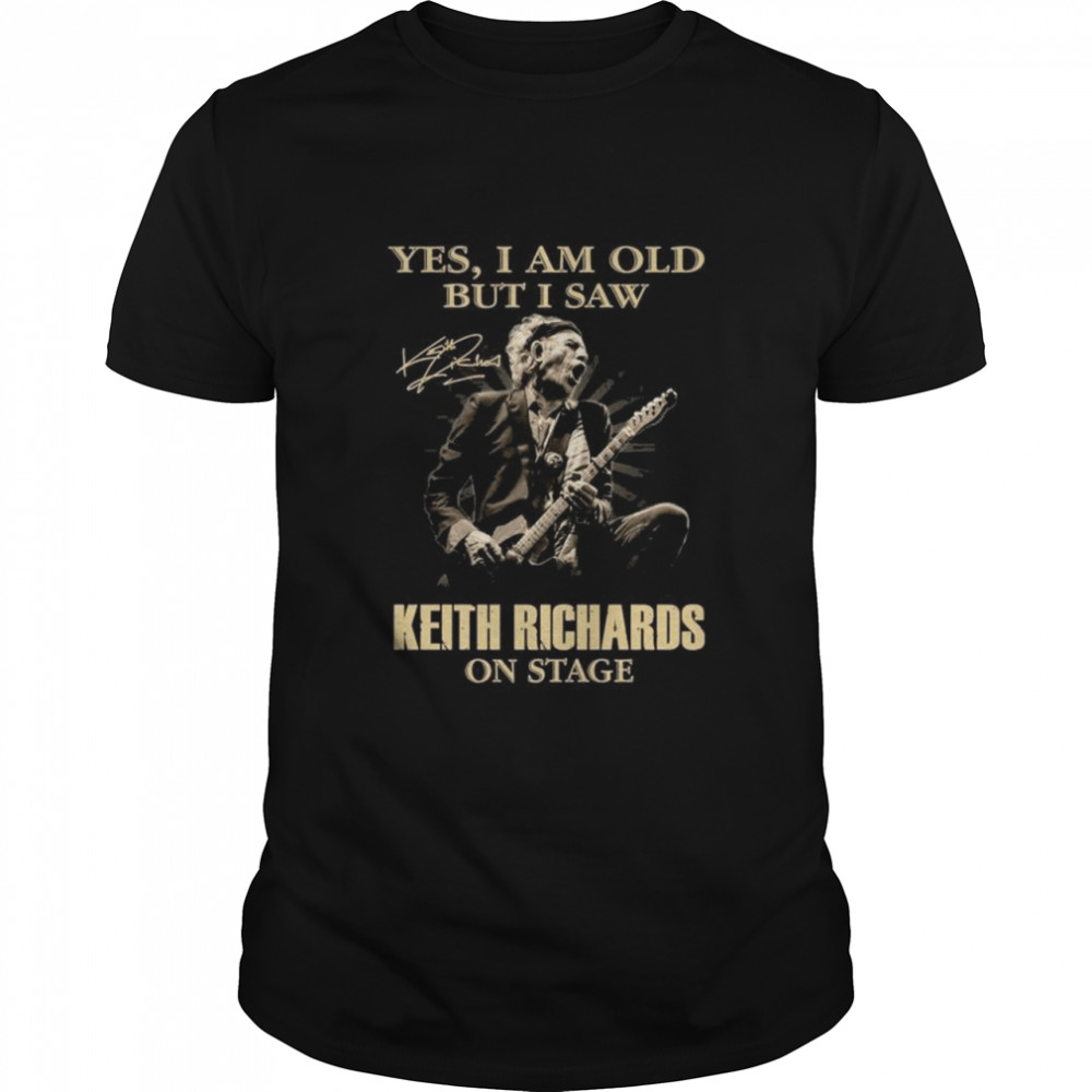 Yes I am old but I saw Keith Richards on stage signature shirts