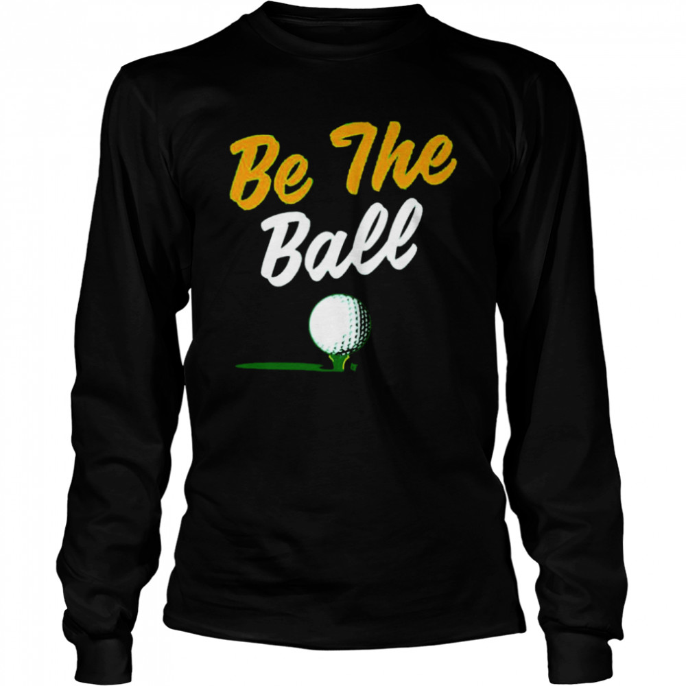 Golf be the ball shirt Long Sleeved T-shirt