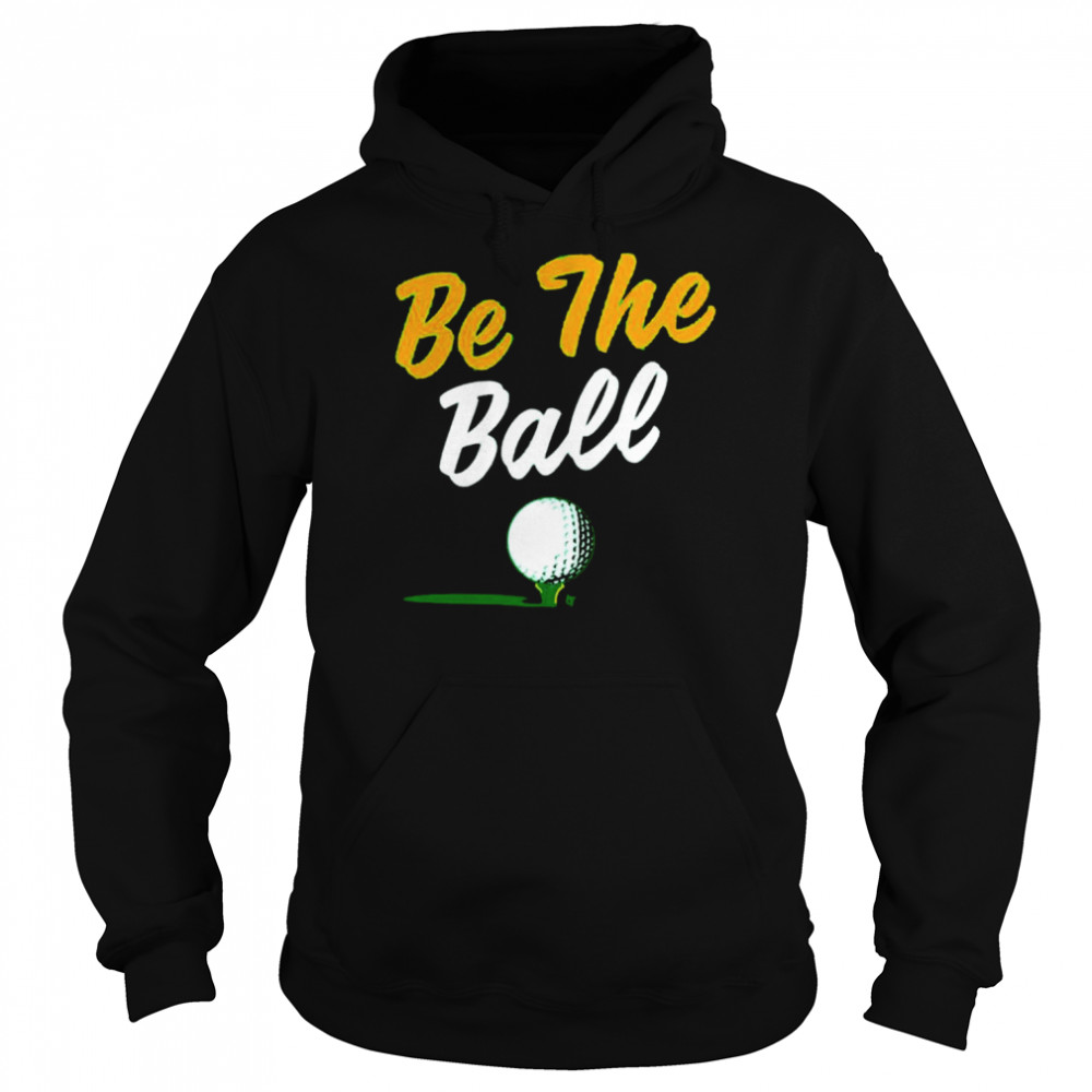 Golf be the ball shirt Unisex Hoodie