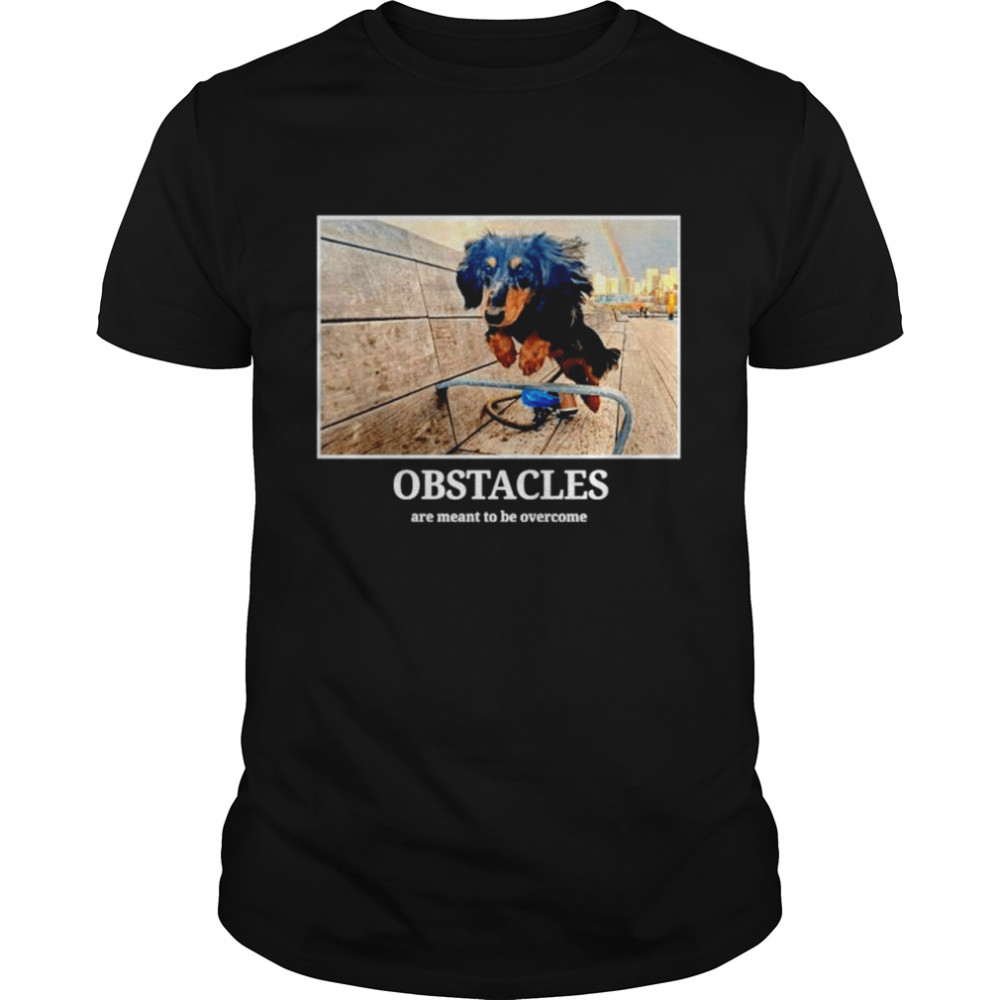 Rigatoni Dog Obstacles Are Meant To Be Overcome shirts