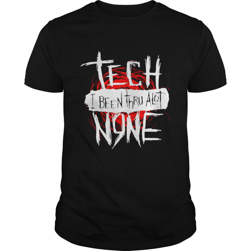 Tech I been Thru alot N9ne shirts
