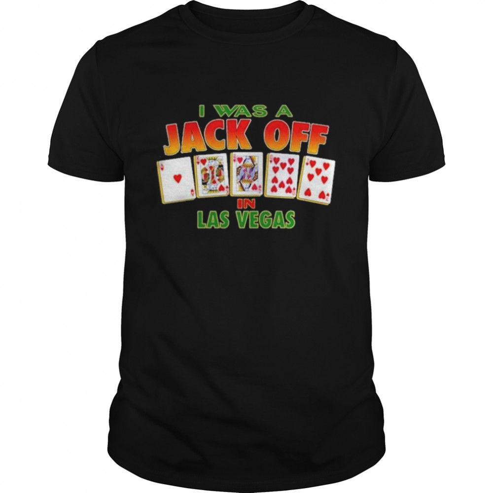 I want to Jack off in las vegas shirts