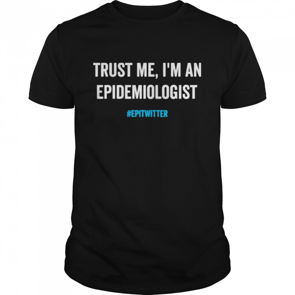 Trusts mes Is’ms ans epidemiologists epitwitters shirts
