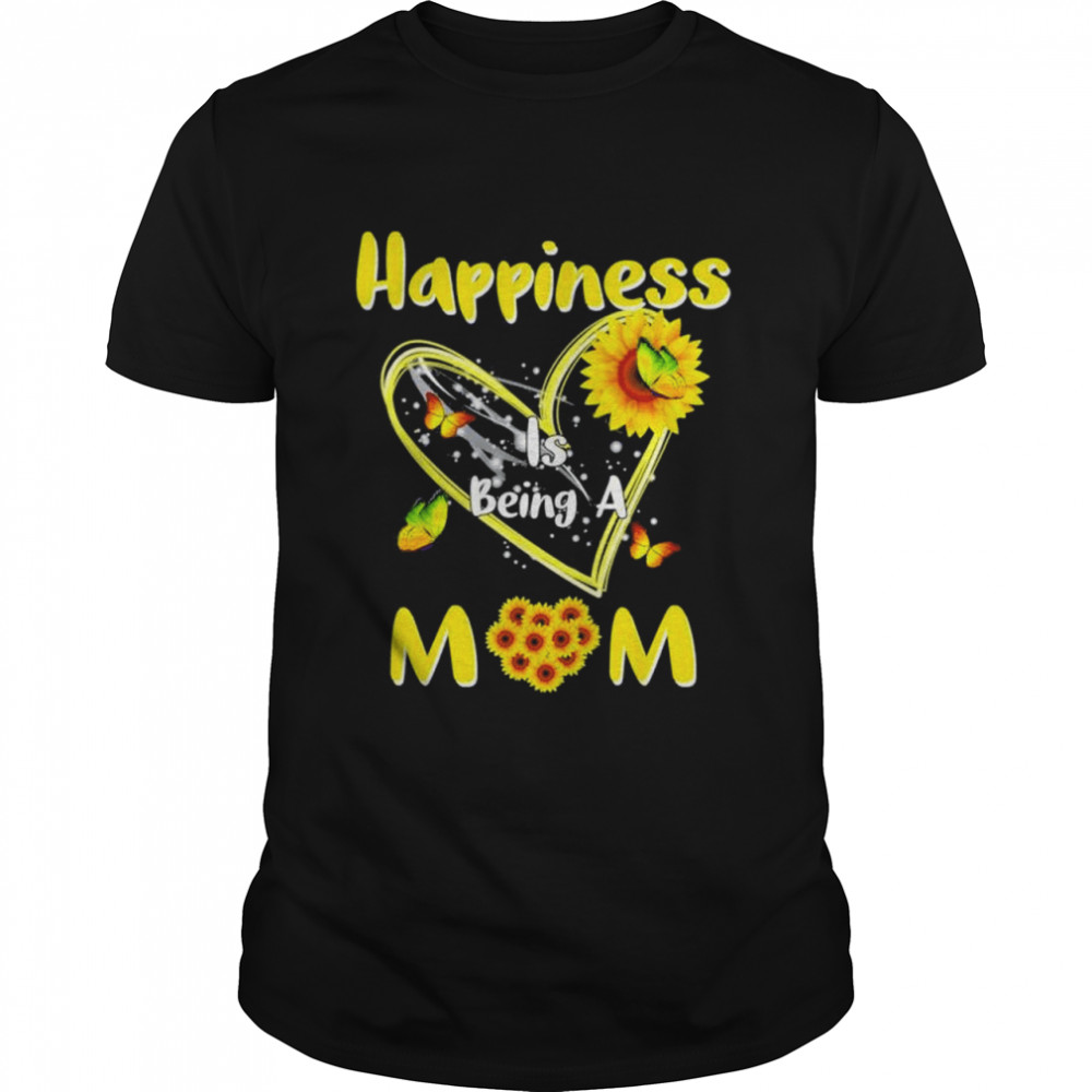 Happiness is being a mom sunflower mother’s day shirt