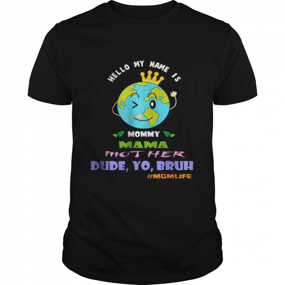 Hello My Name Is Mommy Mama Mother Dude Yo Bruh s#Momlife T-shirts