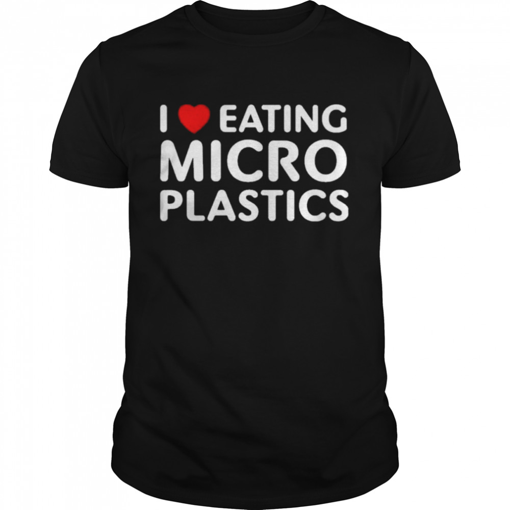I love eating microplastics shirts