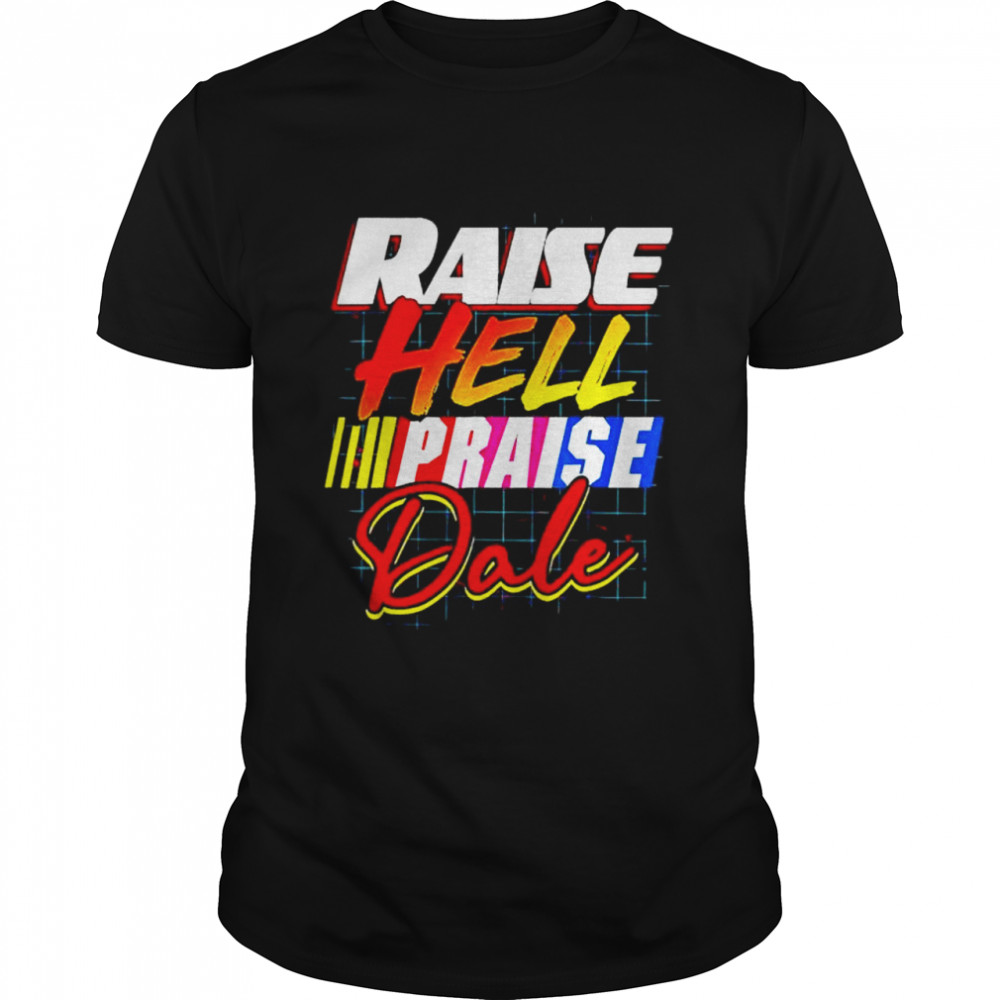 Raise hell praise dale vintage shirts