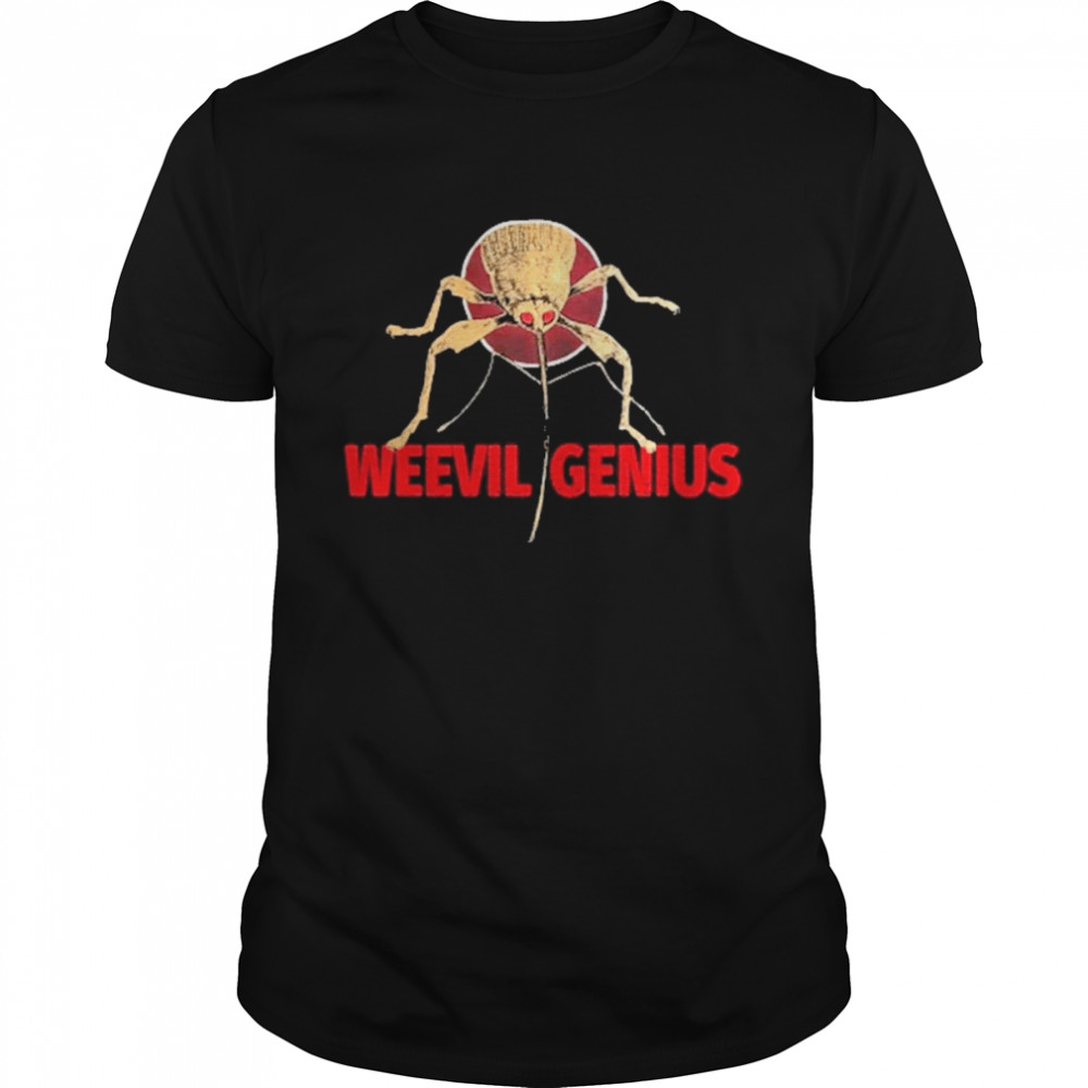 Weevil Genius Shirts