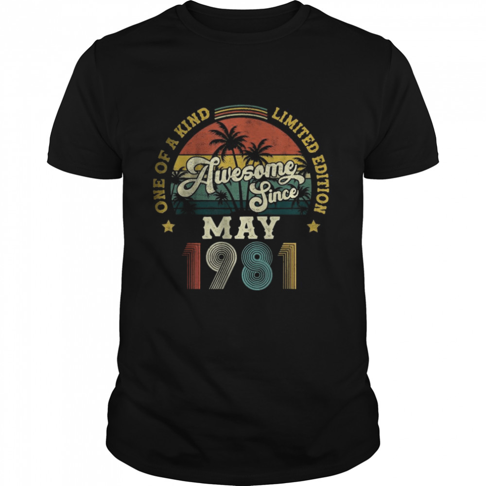 Awesome Since May 1981 One Of A Kind Limited Edition T-Shirt