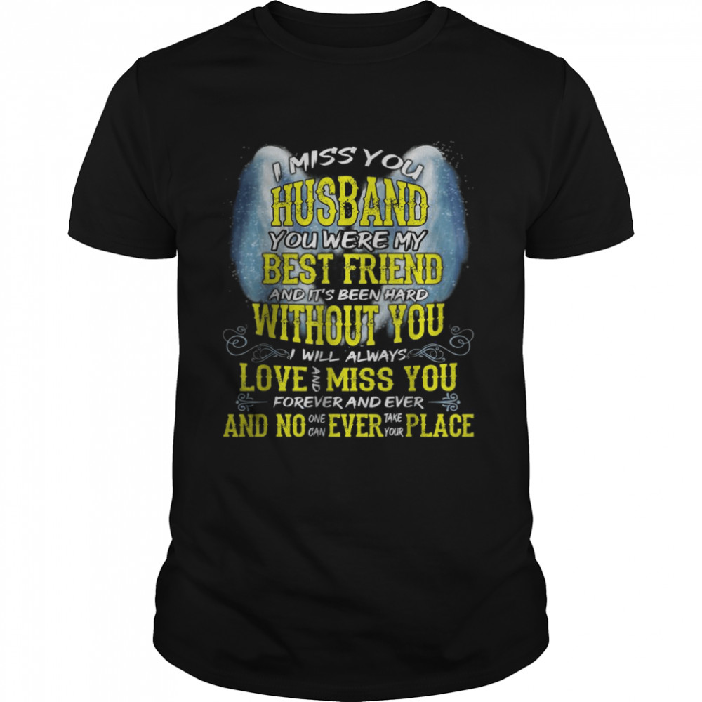 I Miss You Husband You Were My Been Friend Hard Without You Always Love You T-Shirt