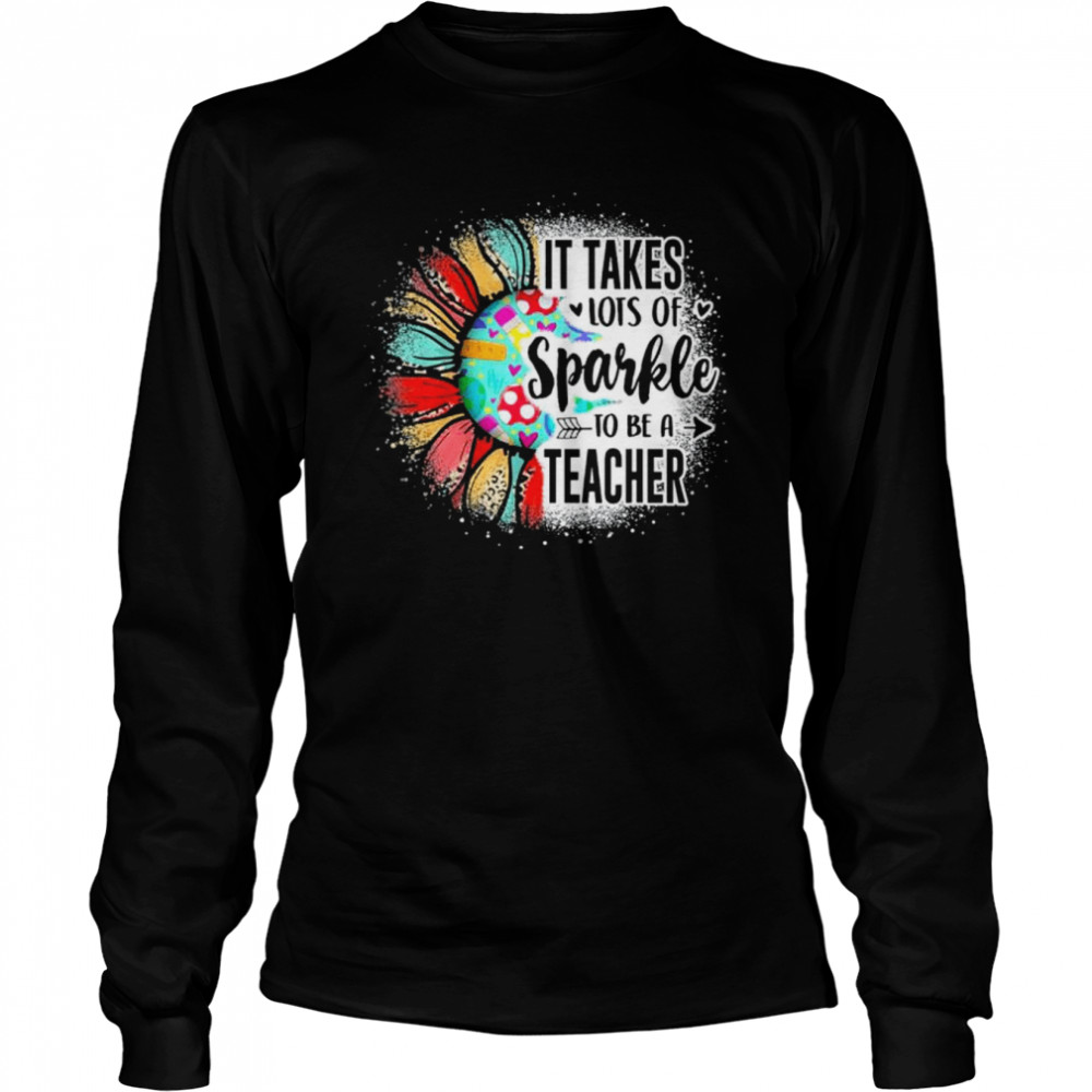 It take lots of sparkle to be a teacher with sunflower shirt Long Sleeved T-shirt