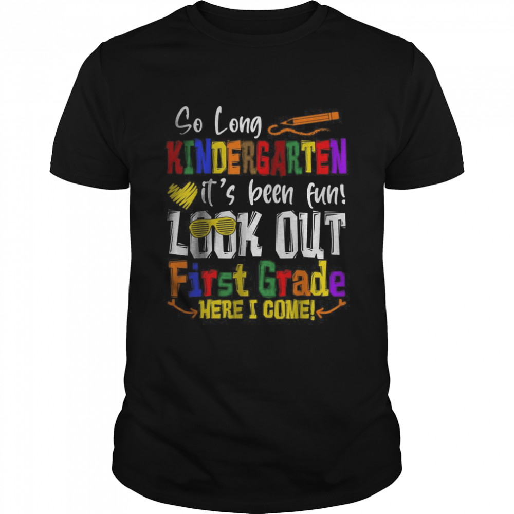 So Long Kindergarten Look Out 1st Grade Here I Come T-Shirt