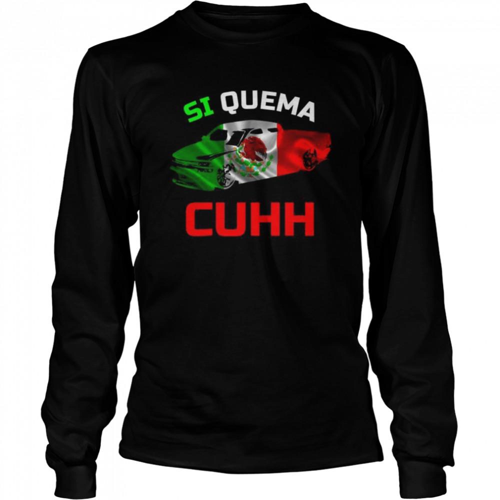 Takuache Si Quema Cuhh Troca Cuh El Cuh  Long Sleeved T-shirt