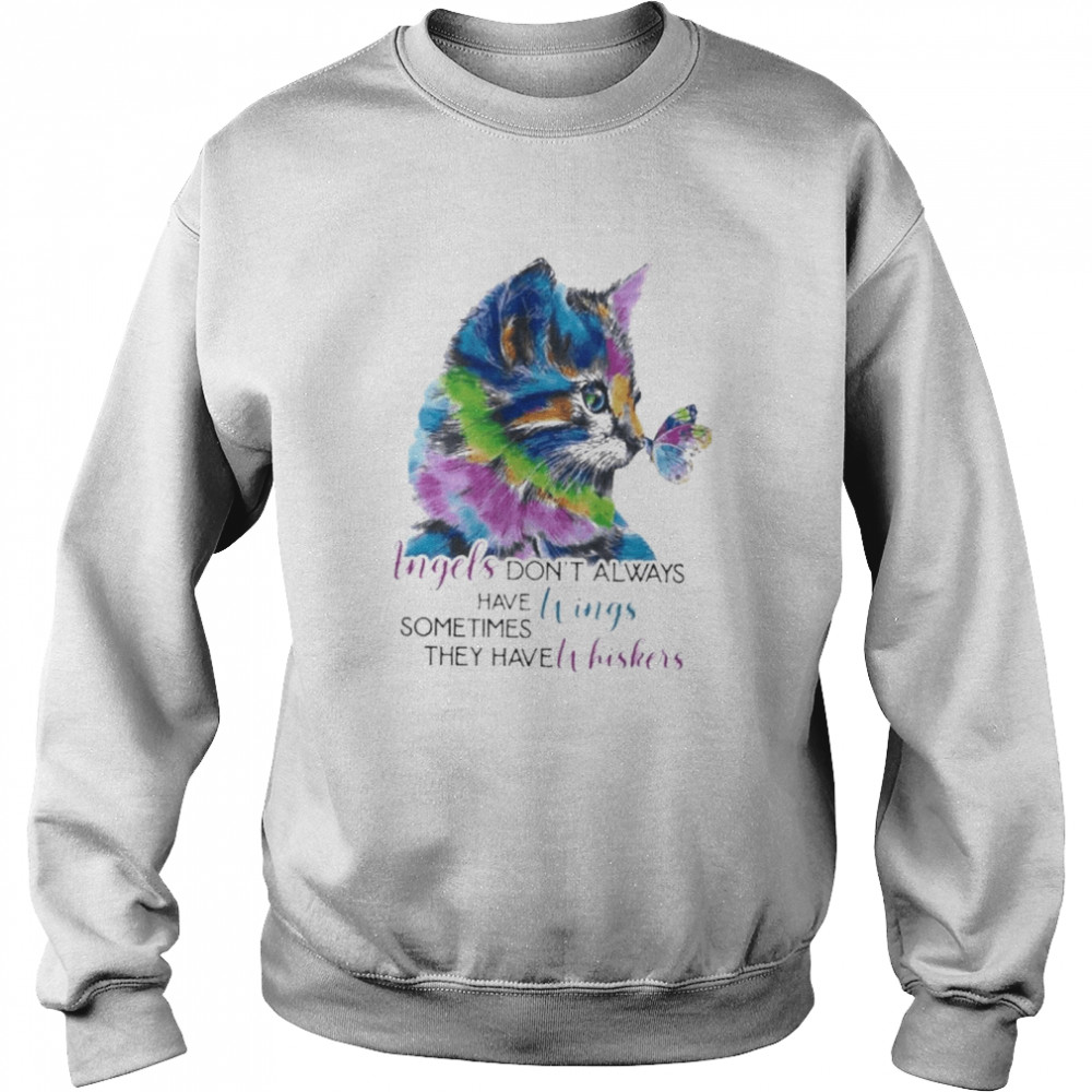 Cat angels don’t always have wings sometimes they have whiskers shirt Unisex Sweatshirt