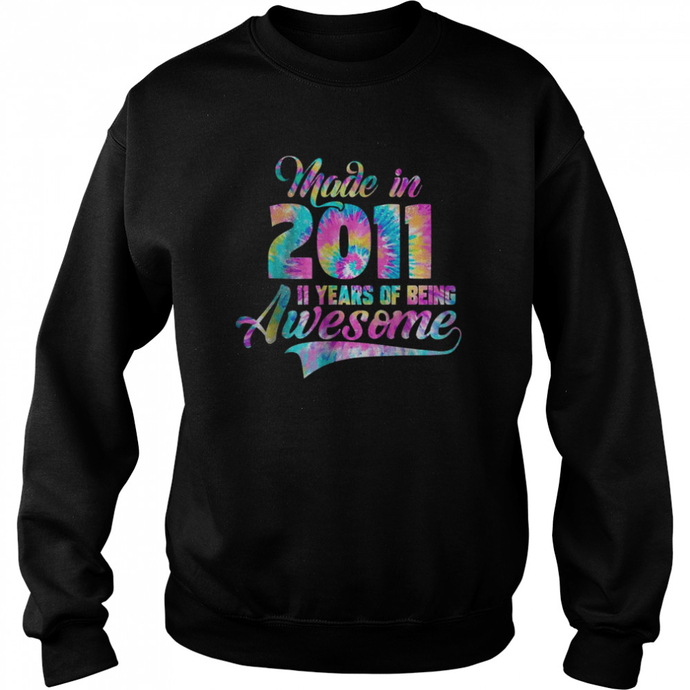 Tie-Dye Made In 2011 11 Year Of Being Awesome T- Unisex Sweatshirt